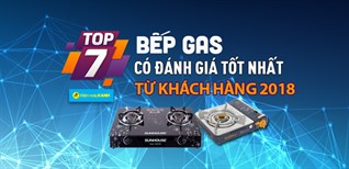 Top 7 Bếp gas có đánh giá tốt nhất từ khách hàng tại Điện máy XANH năm 2018