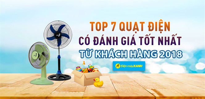 Top 7 quạt điện có đánh giá tốt nhất từ khách hàng tại Điện máy XANH năm 2018