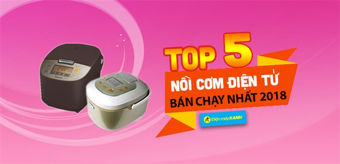 Top 5 nồi cơm điện tử bán chạy nhất Điện máy XANH năm 2018