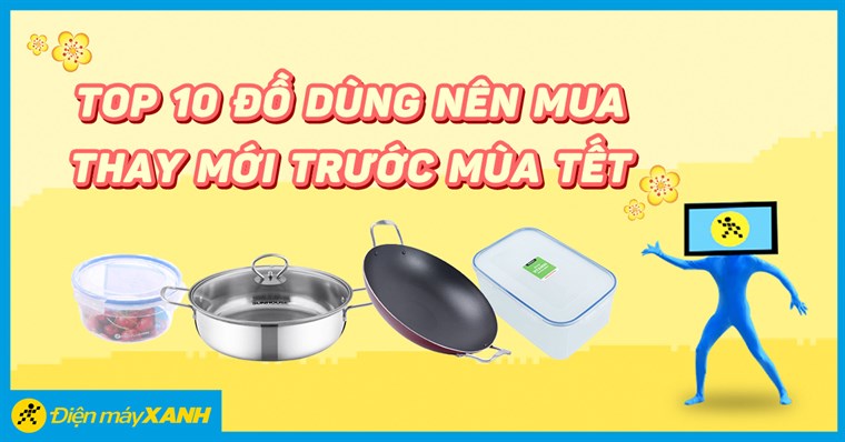 Những món đồ dùng gia đình nên mua trước, thay mới trước mùa Tết