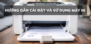 Hướng dẫn cài đặt và sử dụng máy in cực kỳ dễ hiểu chỉ trong 1 nốt nhạc
