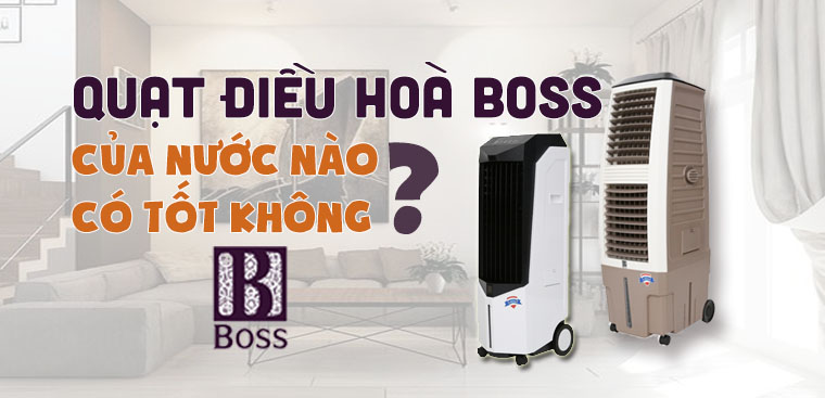 Quạt điều hòa Boss có tốt không? Có nên mua không?