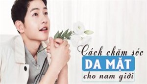 Các bước chăm sóc da cơ bản dành cho nam giới