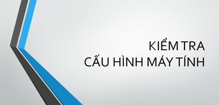 Hướng dẫn cách kiểm tra cấu hình máy tính dell đơn giản và chính xác nhất