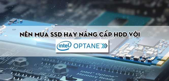 Nên mua SSD hay nâng cấp HDD với Intel Optane?