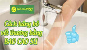 Không ngờ bao cao su còn có công dụng tốt cho vết thương đến vậy