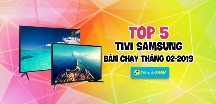 Top 5 Tivi Samsung bán chạy nhất tháng 02 – 2019 tại Điện máy XANH