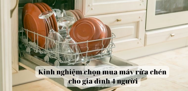 Kinh nghiệm chọn mua máy rửa chén cho gia đình 4 người, có không gian hẹp