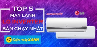 Top 5 máy lạnh LG Inverter bán chạy nhất Điện máy XANH hai tháng đầu năm 2019