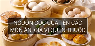 Những món ăn có nguồn gốc từ tiếng Hoa mà chưa chắc bạn đã biết