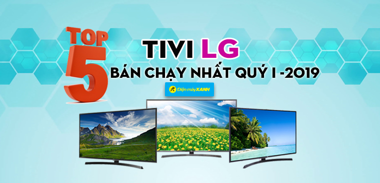 Top 5 tivi LG bán chạy nhất tại Điện máy XANH quý I - 2019
