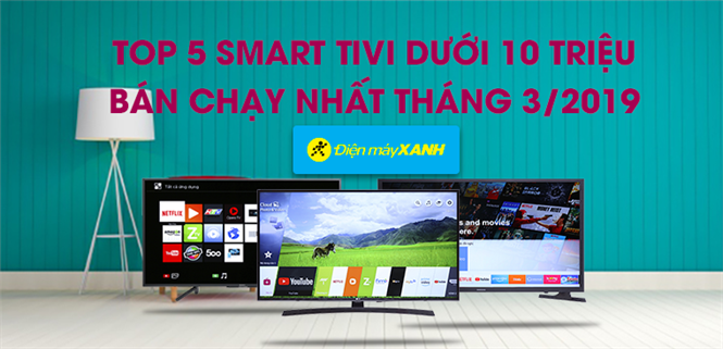 Top 5 Smart Tivi dưới 10 triệu bán chạy nhất Điện máy XANH tháng 3/2019