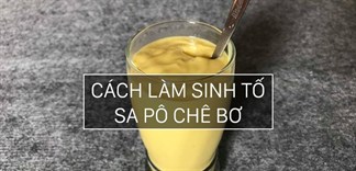 Cách làm sinh tố sa pô chê bơ béo mịn ngon khó cưỡng