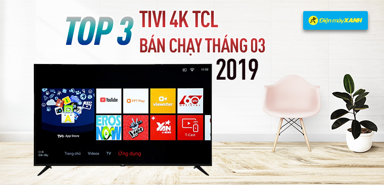 Top 3 tivi 4K TCL bán chạy nhất Điện máy XANH tháng 3/2019