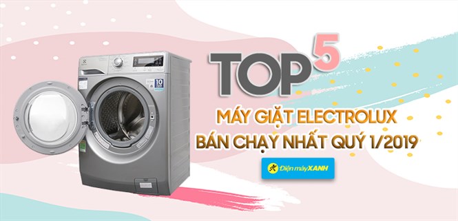 Top 5 máy giặt Electrolux bán chạy nhất Điện máy XANH quý 1/2019