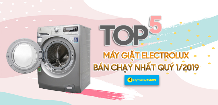 Top 5 máy giặt Electrolux bán chạy nhất Điện máy XANH quý 1/2019 Top 5 máy giặt Electrolux bán chạy nhất Điện máy XANH quý 1/2019