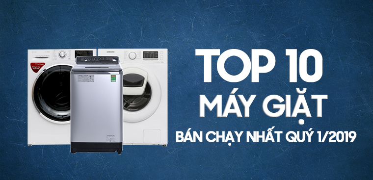 Top 10 máy giặt bán chạy nhất Điện máy XANH quý 1/2019