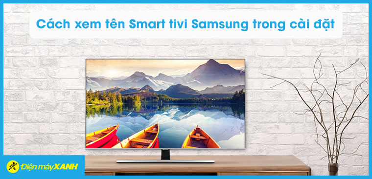 Cách xem tên Smart tivi Samsung trong cài đặt