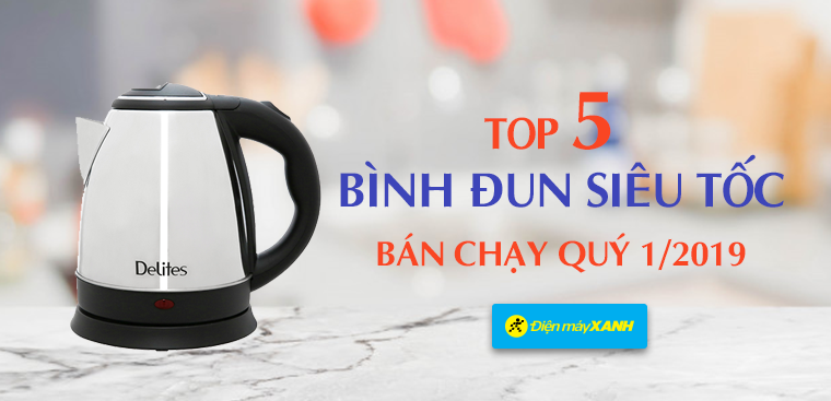 Top 5 bình đun siêu tốc bán chạy nhất Điện máy XANH quý 1/2019