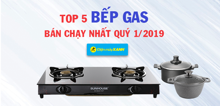 Top 5 bếp gas bán chạy