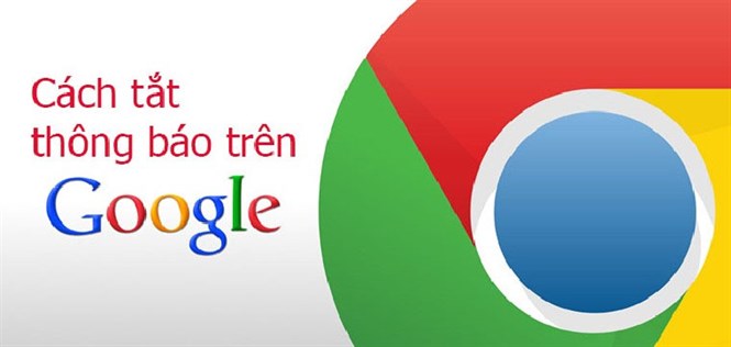 Hướng dẫn cách tắt thông báo trên Google Chrome đơn giản nhất