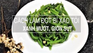 Cách làm đọt bí xào tỏi xanh mướt giòn sựt thơm ngon