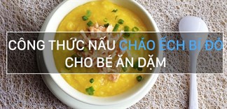 Công thức nấu cháo ếch bí đỏ cho bé ăn dặm tăng cân vù vù