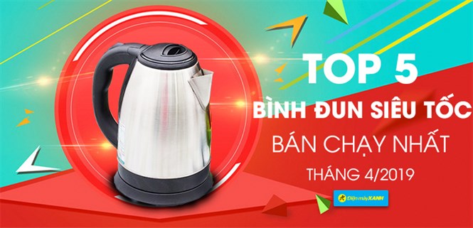 Top 5 bình đun siêu tốc bán chạy nhất Điện máy XANH tháng 4/2019