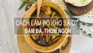 Đậm đà, thơm ngon với món bò kho sả ớt chuẩn vị