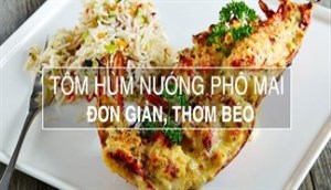 Cách làm tôm hùm nướng phô mai ngon chuẩn vị bằng chảo chống dính