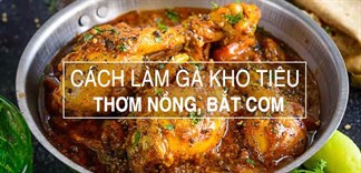 Trổ tài vào bếp làm ngay món gà kho tiêu cho cả nhà cùng thưởng thức