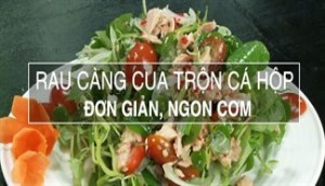 Trong tích tắc bạn đã có ngay một đĩa rau càng cua trộn cá hộp ngon lành rồi