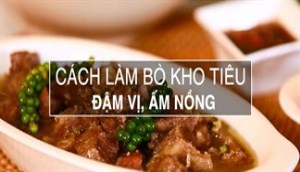 Cách làm món bò kho tiêu mềm thịt, không bị cứng