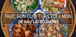 Bổ sung dinh dưỡng cuối tuần cho cả nhà với thực đơn 4 món ăn siêu ngon