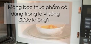Cách dùng màng bọc thực phẩm trong lò vi sóng an toàn, hiệu quả