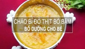 Cách nấu cháo bí đỏ thịt bò giàu dinh dưỡng cho bé ăn dặm