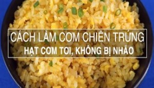 Cách làm cơm chiên trứng ngon, không ngán, đơn giản tại nhà