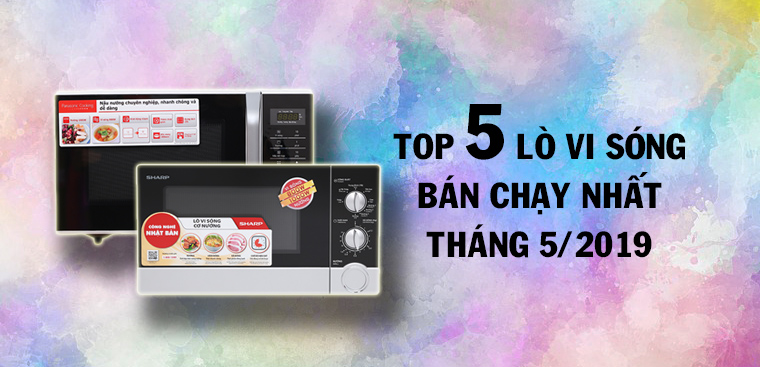 Top 5 lò vi sóng bán chạy nhất Điện máy XANH tháng 5/2019