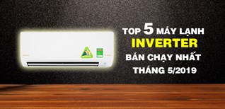 Top 5 máy lạnh Inverter bán chạy nhất Kinh Nghiệm Hay tháng 5/2019