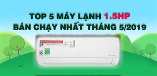 Top 5 máy lạnh 1.5 HP bán chạy nhất Kinh Nghiệm Hay tháng 5/2019