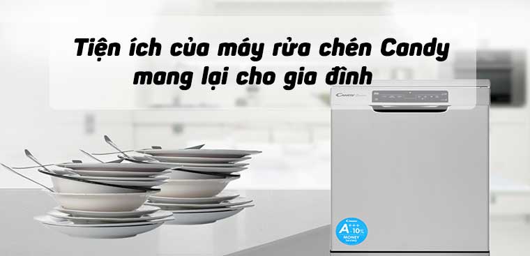 11 tiện ích của máy rửa chén Candy mang lại cho gia đình