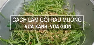 Cách làm gỏi rau muống vừa xanh vừa giòn ăn là mê