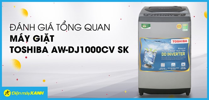 Đánh giá tổng quan máy giặt Toshiba Inverter 9 Kg AW-DJ1000CV SK