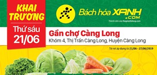 Siêu thị Bách hoá XANH Khóm 4, Càng Long khai trương 21/6/2019