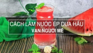 Cho thêm thứ này vào nước ép dưa hấu, đảm bảo vạn người mê