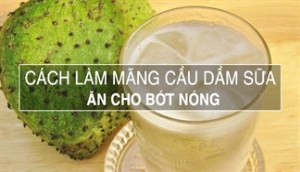 Trời nóng quá thì làm mãng cầu dầm đường sữa ăn cho bớt nóng