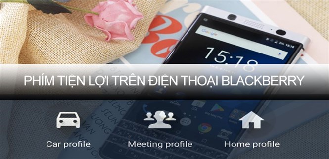 Phím tiện lợi trên điện thoại BlackBerry là gì, công dụng ra sao?
