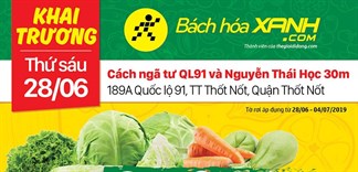 Cửa hàng Bách hoá XANH 189A Quốc Lộ 91 khai trương 28/6/2019