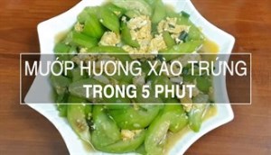 Cách làm mướp xào trứng chỉ trong 5 phút