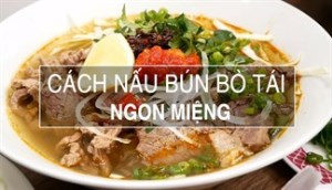 Cách nấu bún bò tái ăn một cái là tê tái cả người